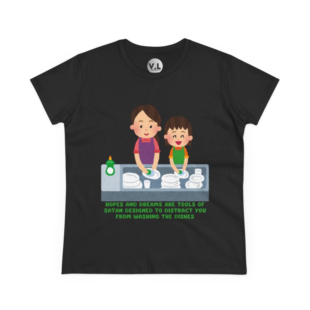 Hopes and Dreams are Tools of Satan Designed to Distract you from Doing the Dishes - Religious Indoctrination Shirt