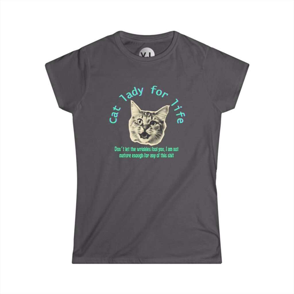 Cat Lady for Life - Don't Let the Wrinkles Fool You, I am not mature Enough for Any of This Shit