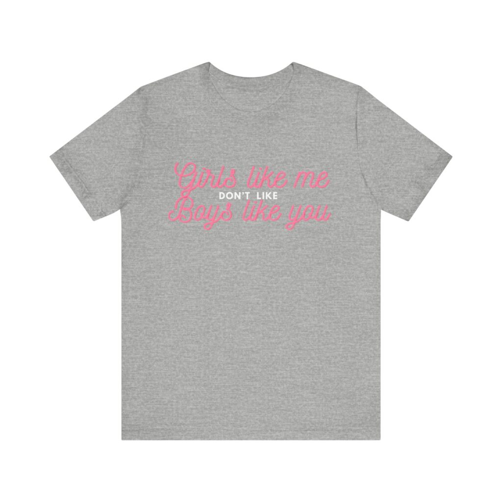 Girls like me don't like boys like you - Helps prevent unwanted attention from boys who probably should know better