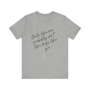Girls Like Me Probably Don't Like Boys Like You  - Man repelling shirts for girls who don't want to be approached - Image 11