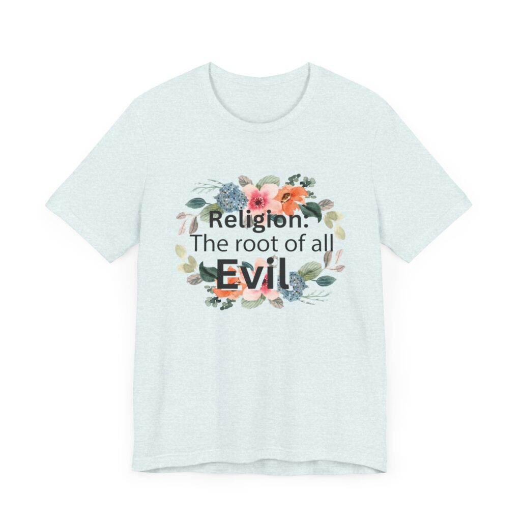 Religion is the root of all evil - Antireligion shirt for atheists and exmormons and freethinkers