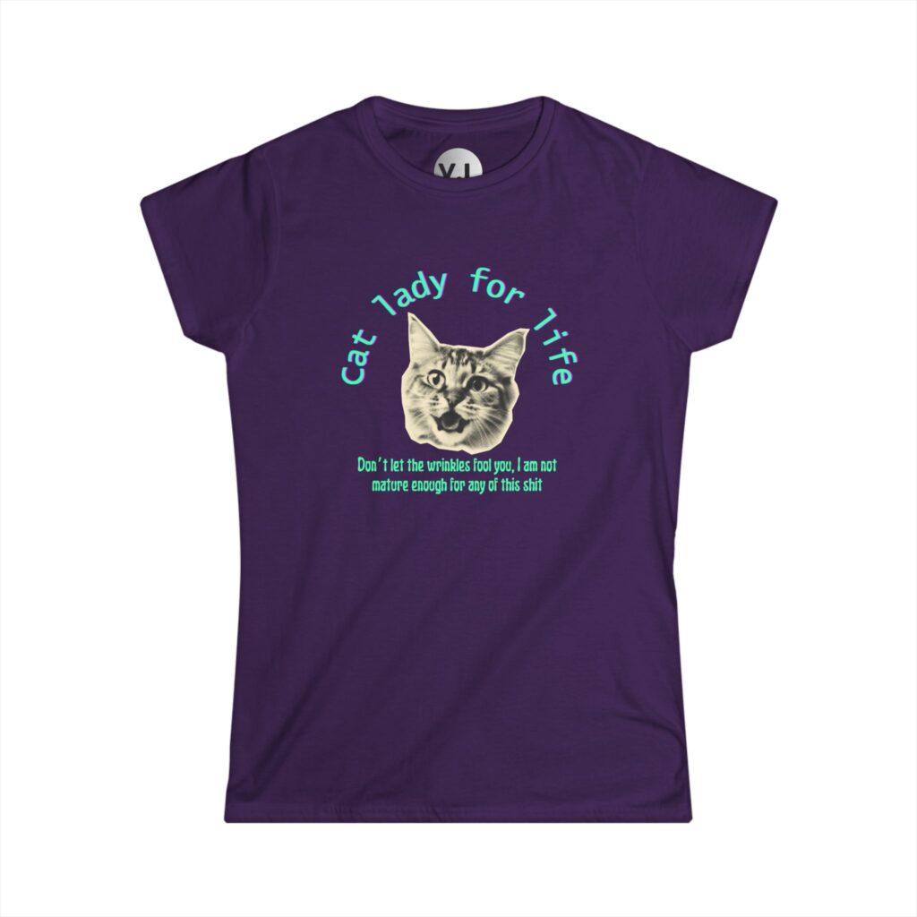 Cat Lady for Life - Don't Let the Wrinkles Fool You, I am not mature Enough for Any of This Shit