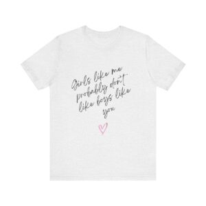 Girls Like Me Probably Don't Like Boys Like You  - Man repelling shirts for girls who don't want to be approached - Image 3