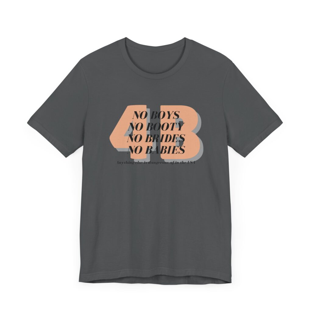 4B movement; No boys, no booty, no brides, no babies. Shirt for 4b girls who are sick of smashing the patriarchy and are ready for a life of peace