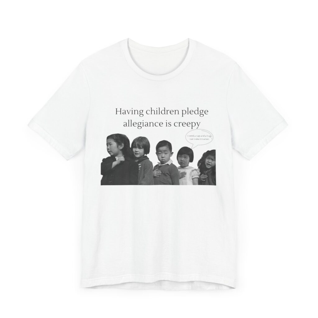 Having Children pledge allegiance is creepy - I need a nap not indoctrination, the antipledge shirt