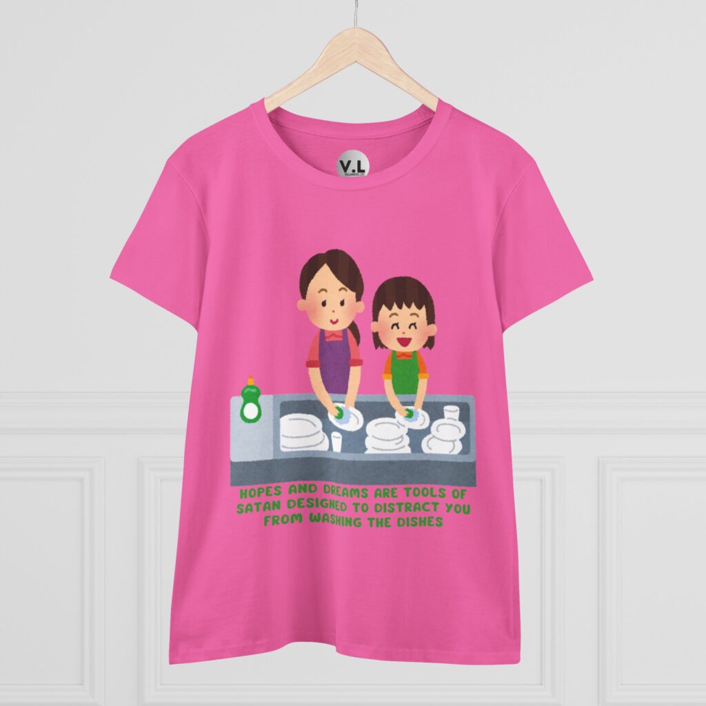 Hopes and Dreams are Tools of Satan Designed to Distract you from Doing the Dishes - Religious Indoctrination Shirt