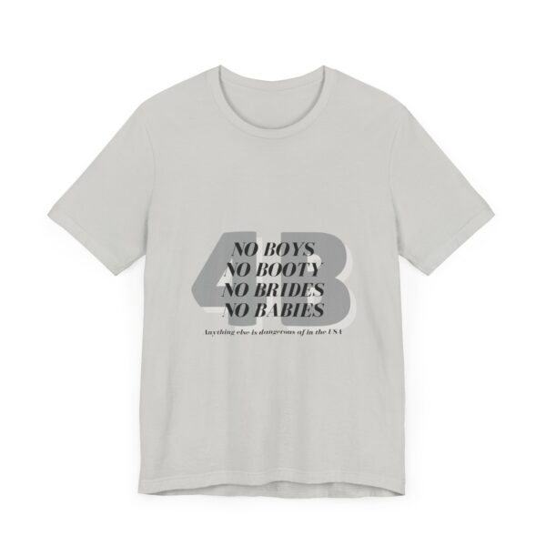 No boys, no booty, no brides, no babies. 4B shirt