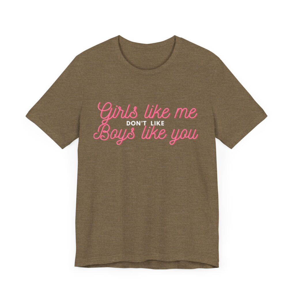 Girls like me don't like boys like you - Helps prevent unwanted attention from boys who probably should know better