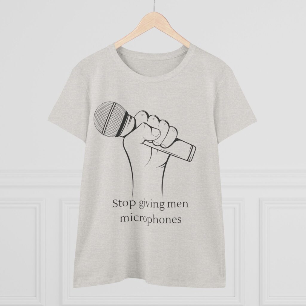 Stop Giving Men Microphones - Elevate the voices of women. Men are loud enough already