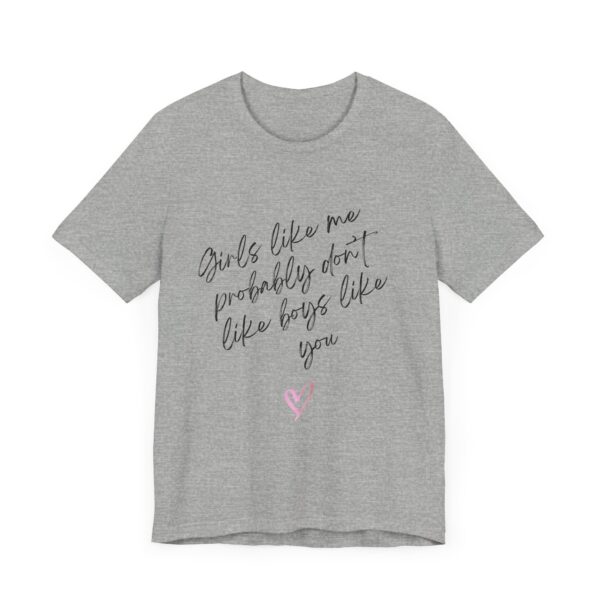 Girls Like Me Probably Don't Like Boys Like You  - Man repelling shirts for girls who don't want to be approached