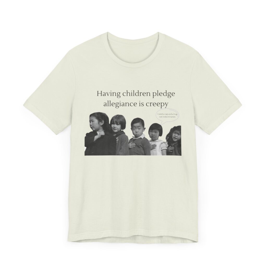 Having Children pledge allegiance is creepy - I need a nap not indoctrination, the antipledge shirt