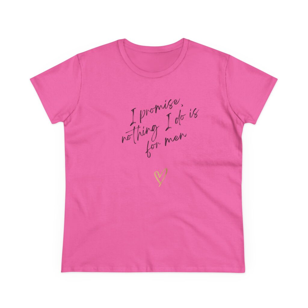 I promise, nothing I do is for men - feminist shirt for decentering men, destroying the patriarchy