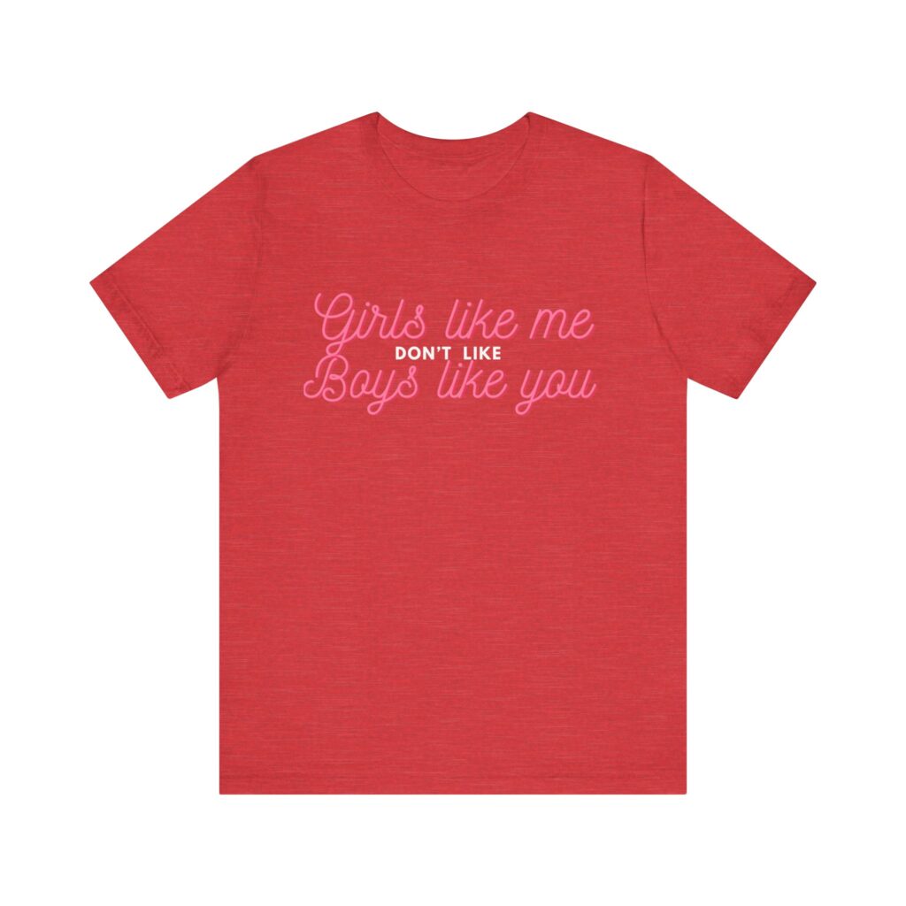 Girls like me don't like boys like you - Helps prevent unwanted attention from boys who probably should know better