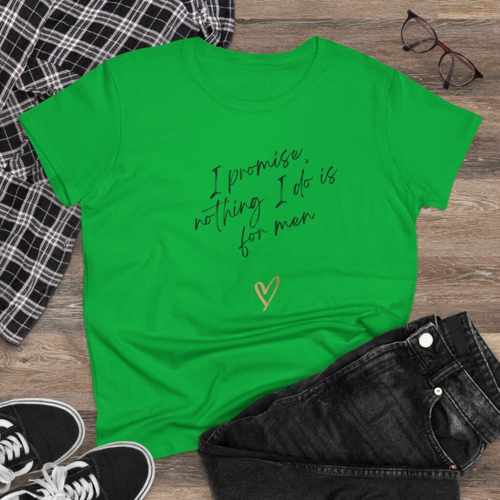 I promise, nothing I do is for men - feminist shirt for decentering men, destroying the patriarchy