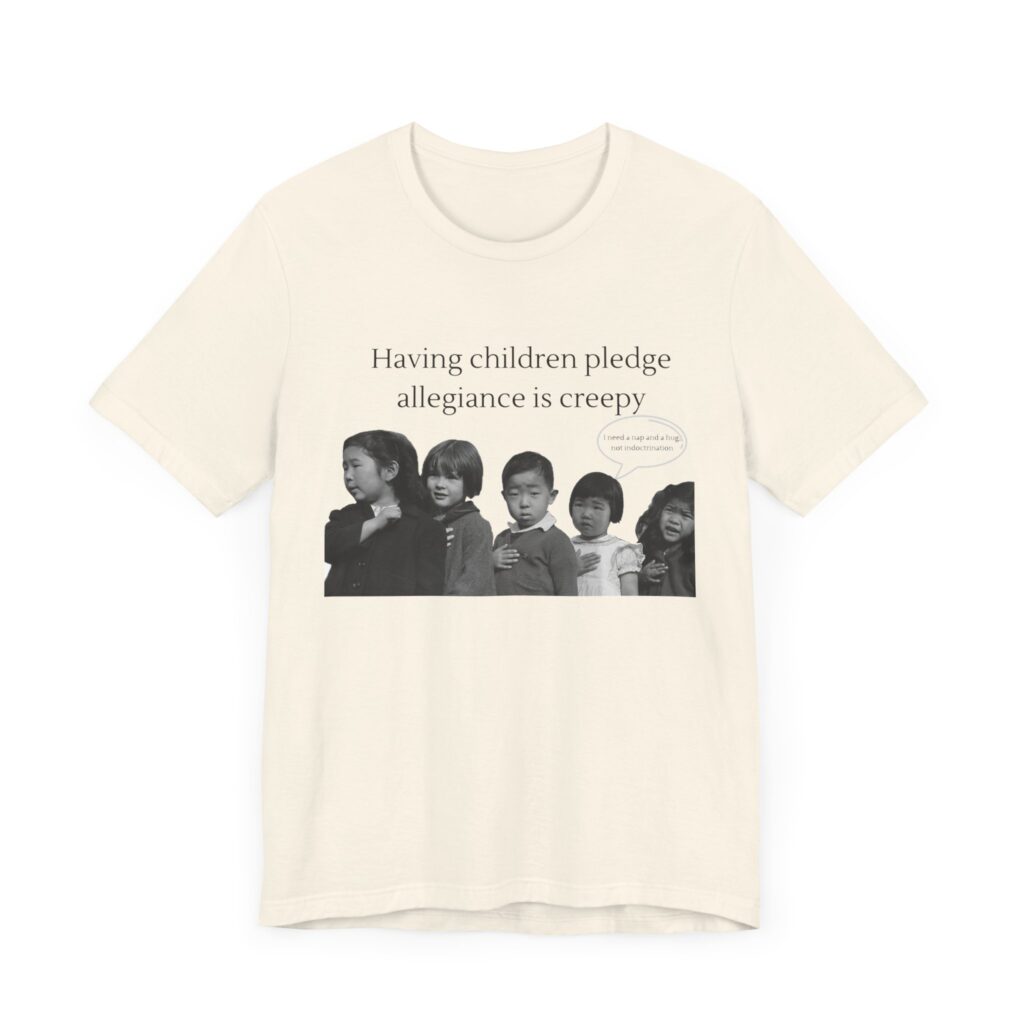Having Children pledge allegiance is creepy - I need a nap not indoctrination, the antipledge shirt