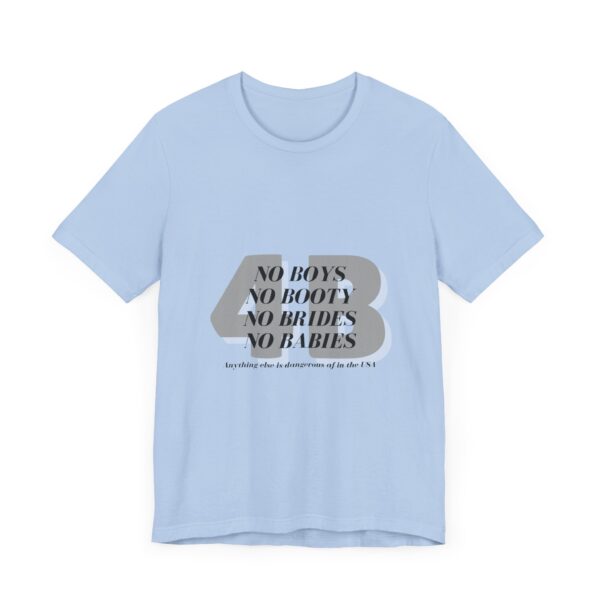 No boys, no booty, no brides, no babies. 4B shirt