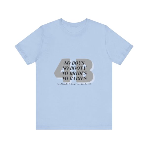 No boys, no booty, no brides, no babies. 4B shirt