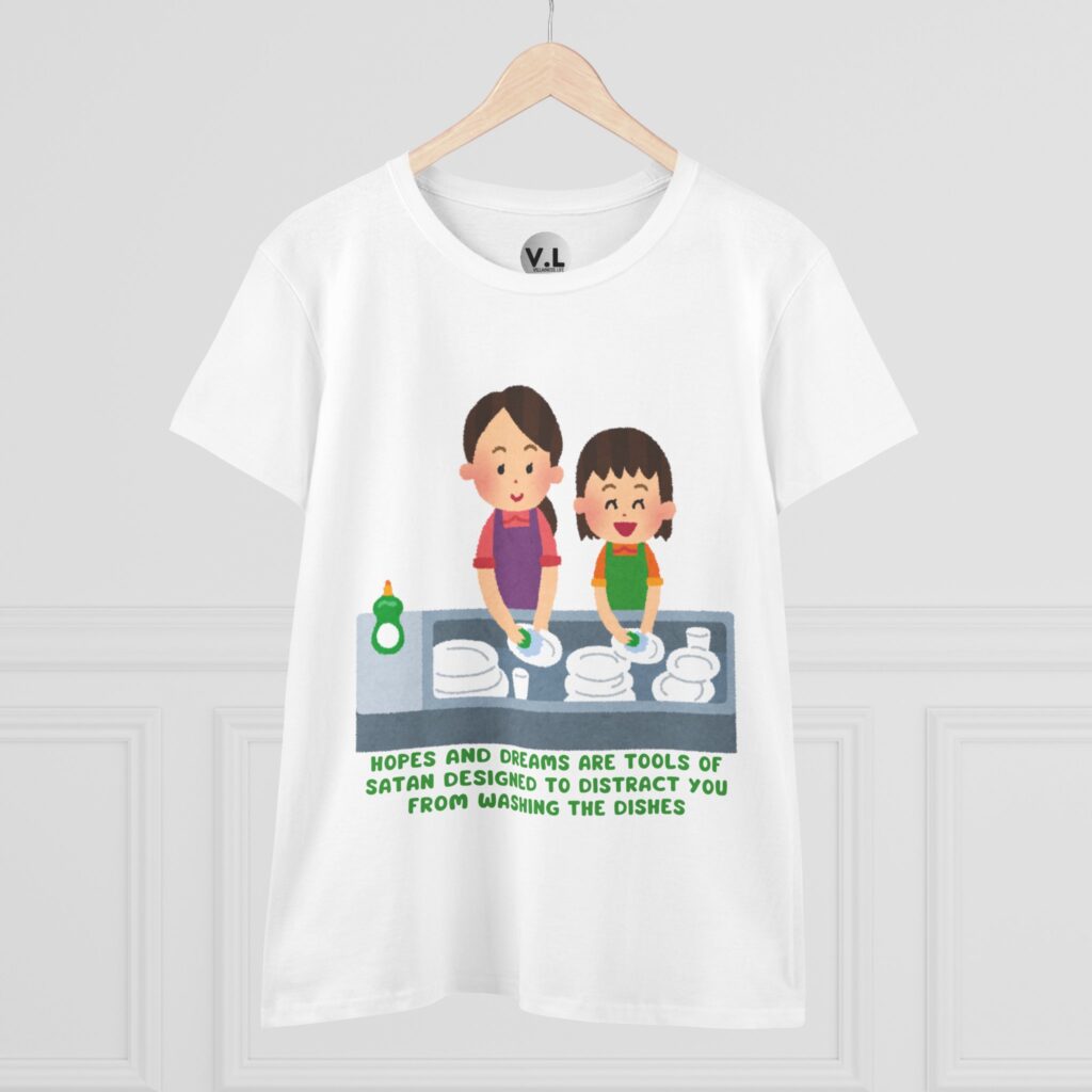 Hopes and Dreams are Tools of Satan Designed to Distract you from Doing the Dishes - Religious Indoctrination Shirt