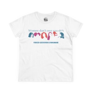 Women Don't Owe You Sh*t, Forced Gestation is Inhumane - Image 15