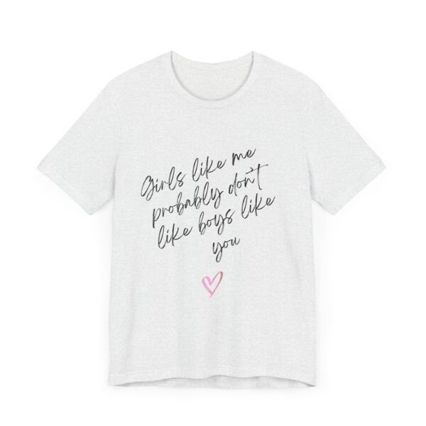 Girls Like Me Probably Don't Like Boys Like You  - Man repelling shirts for girls who don't want to be approached