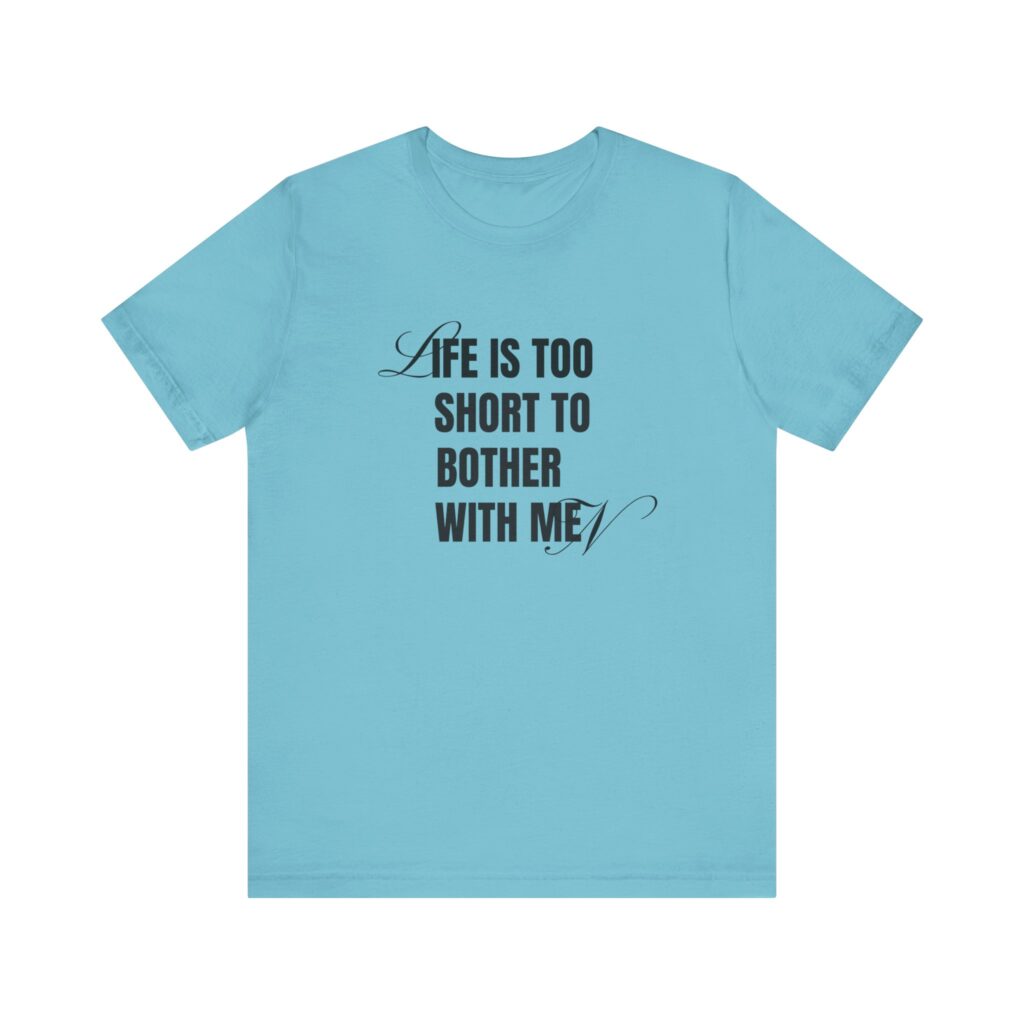 Life is too short to bother with men - 4B movement shirts for women's rights and to smash the patriarchy by decentering men