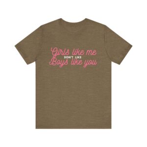 Girls like me don't like boys like you -  Helps prevent unwanted attention from boys who probably should know better - Image 7