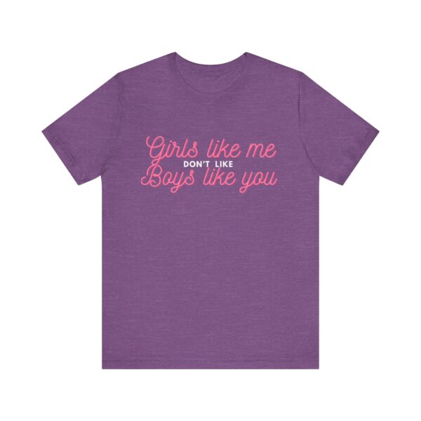 Girls like me don't like boys like you -  Helps prevent unwanted attention from boys who probably should know better