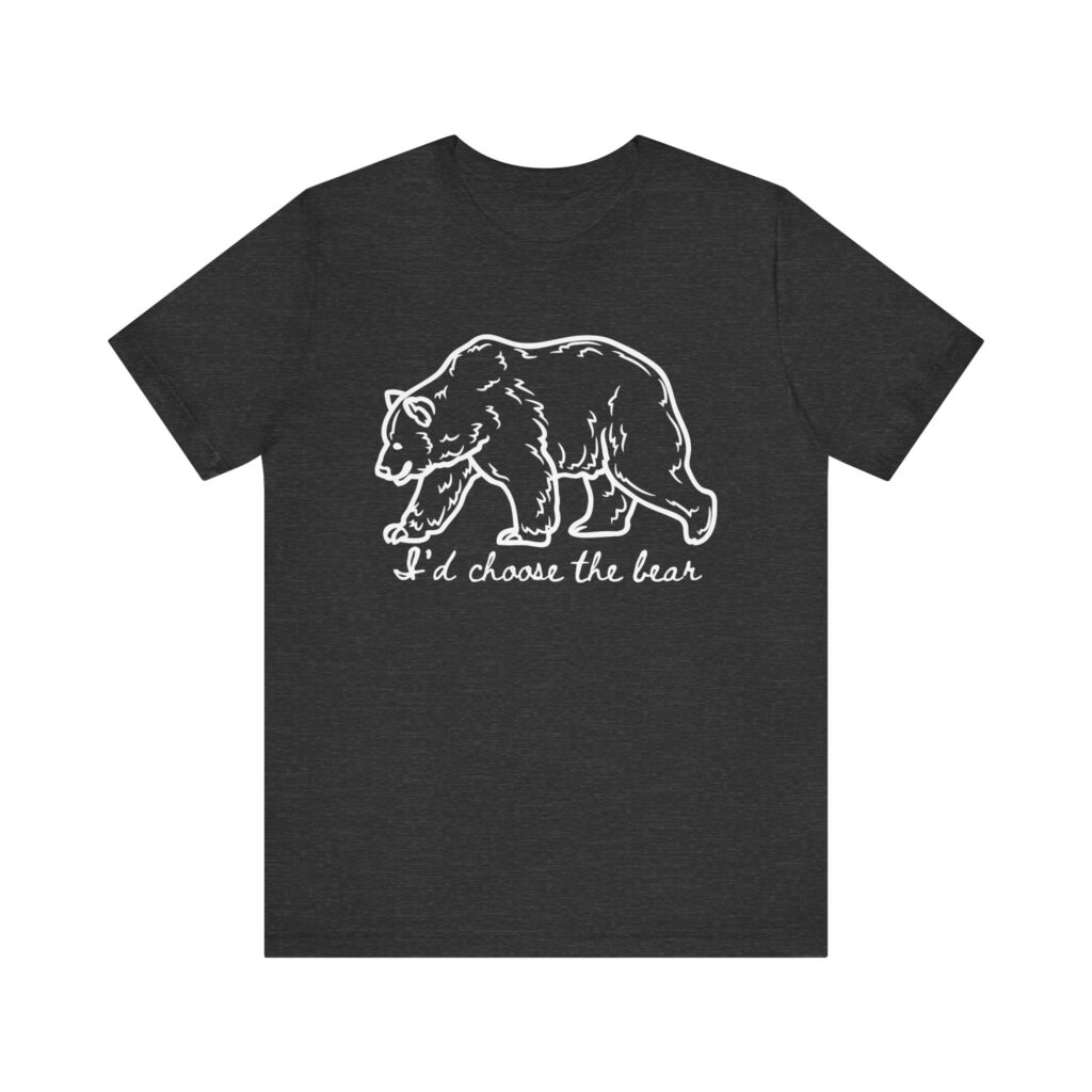 I'd choose the bear - 4B shirt - bear v man in forest