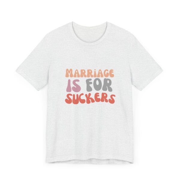 "Marriage is for Suckers" Edgy feminist shirt promoting financial independence and mental health