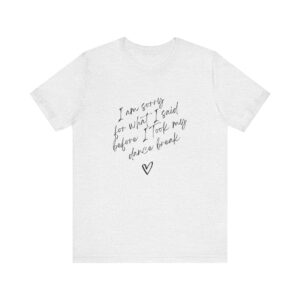 "I'm sorry for what I said before I took my dance break" shirt for squirmy people - Image 3