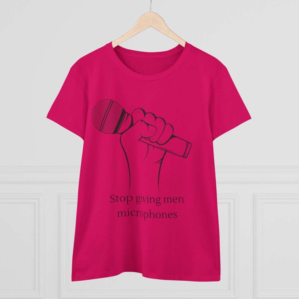 Stop Giving Men Microphones - Elevate the voices of women. Men are loud enough already
