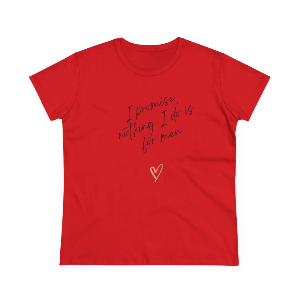 I promise, nothing I do is for men - feminist shirt for decentering men, destroying the patriarchy