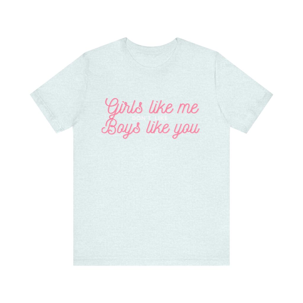 Girls like me don't like boys like you - Helps prevent unwanted attention from boys who probably should know better