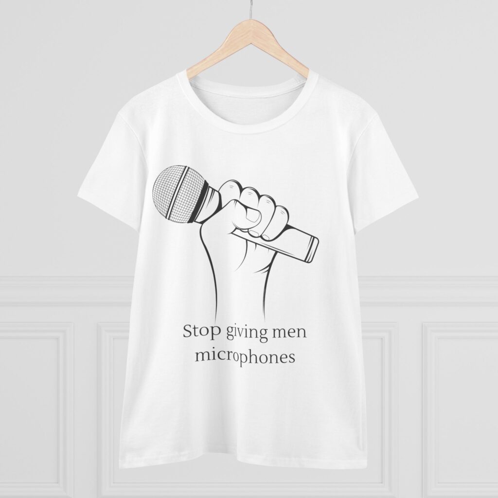 Stop Giving Men Microphones - Elevate the voices of women. Men are loud enough already