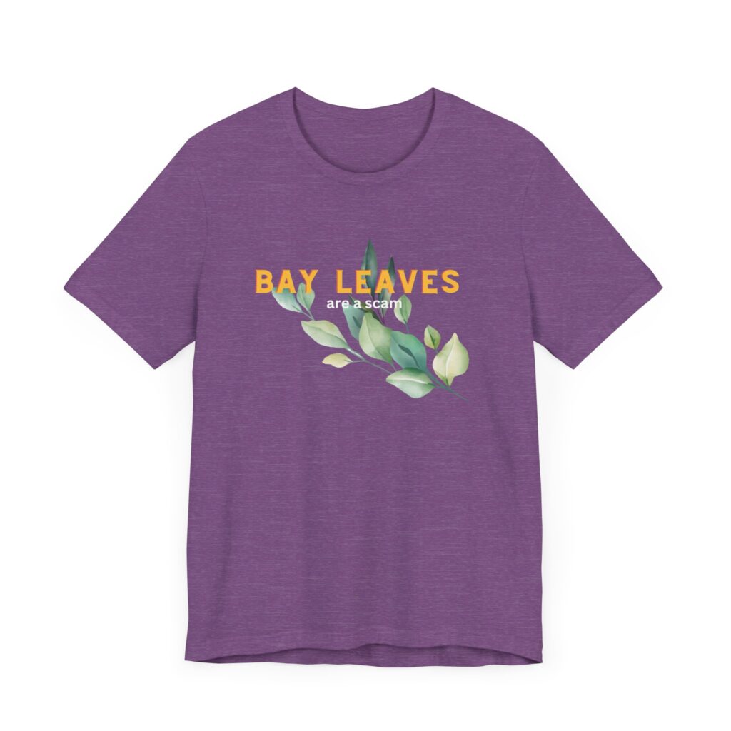 Bay Leaves are a Scam; Spice up your dissent in the great bay leaf conspiracy