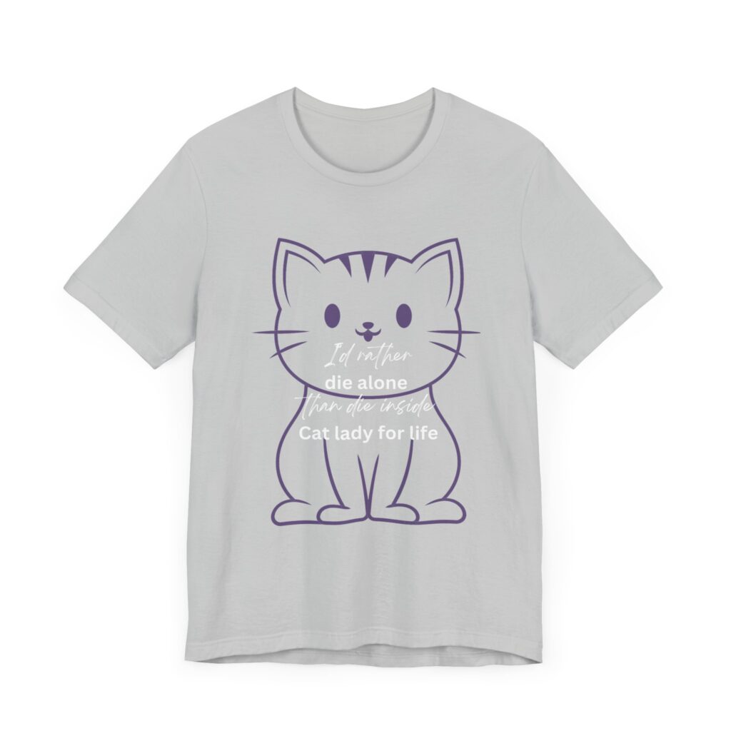 I'd Rather Die Alone than Die Inside - Cat lady for life - Shirts for Smashing the Patriarchy