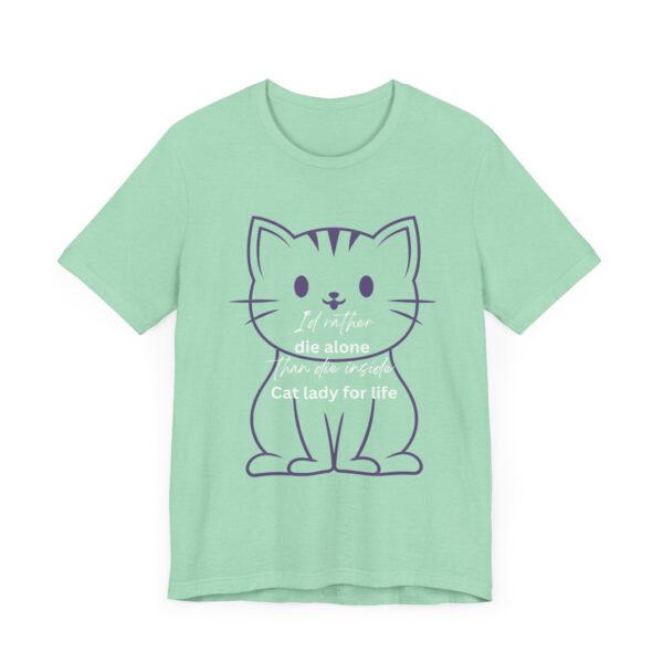 I'd Rather Die Alone than Die Inside - Cat lady for life - Shirts for Smashing the Patriarchy