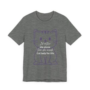 I'd Rather Die Alone than Die Inside - Cat lady for life - Shirts for Smashing the Patriarchy - Image 23