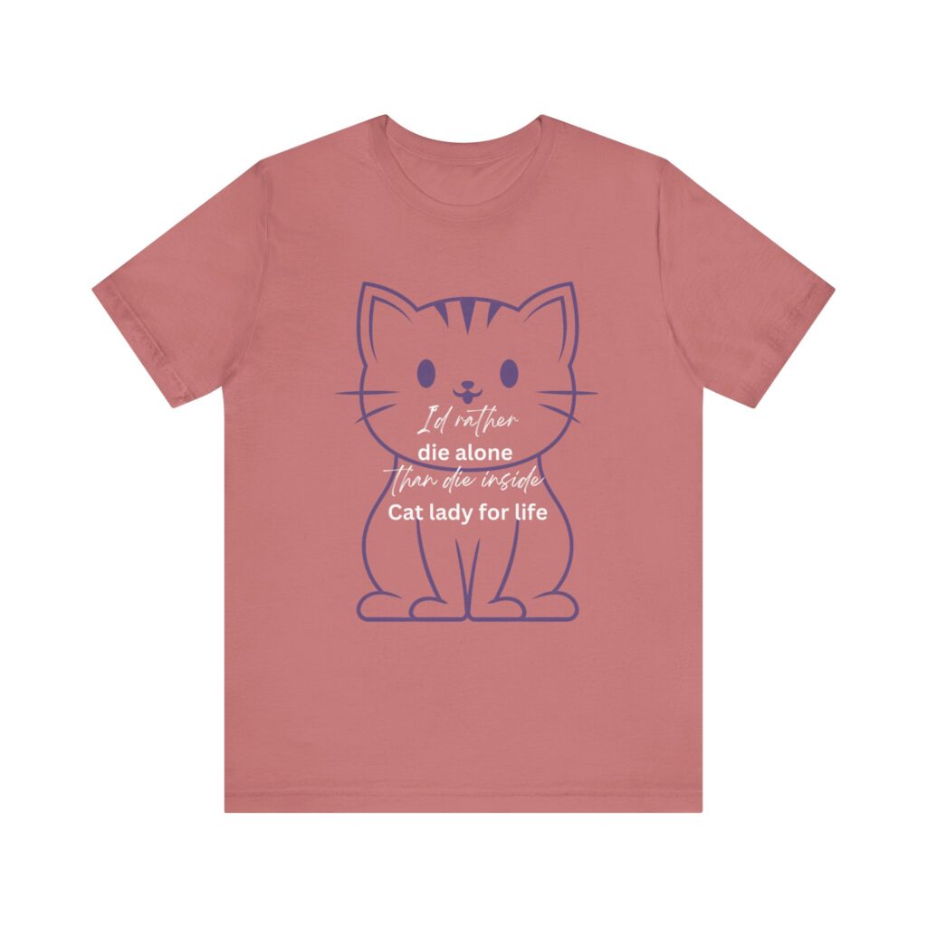 I'd Rather Die Alone than Die Inside - Cat lady for life - Shirts for Smashing the Patriarchy