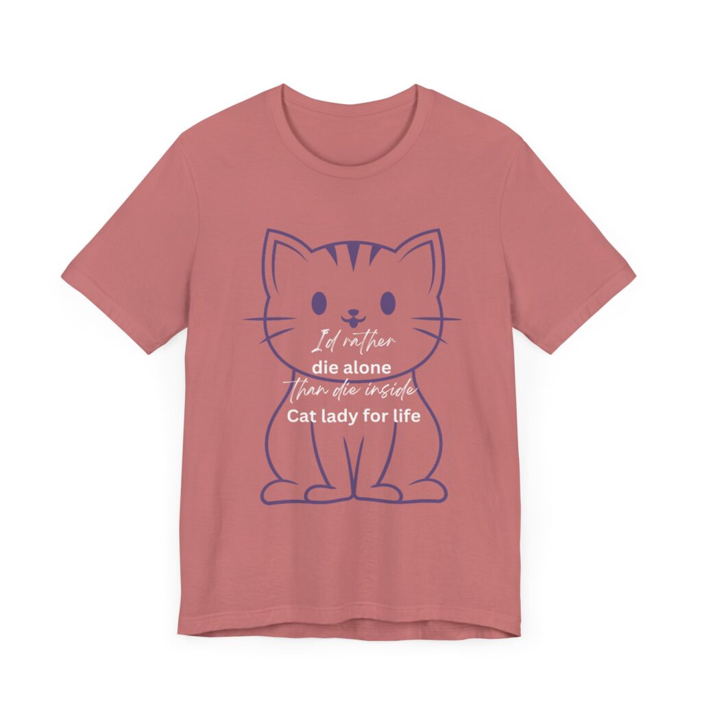 I'd Rather Die Alone than Die Inside - Cat lady for life - Shirts for Smashing the Patriarchy