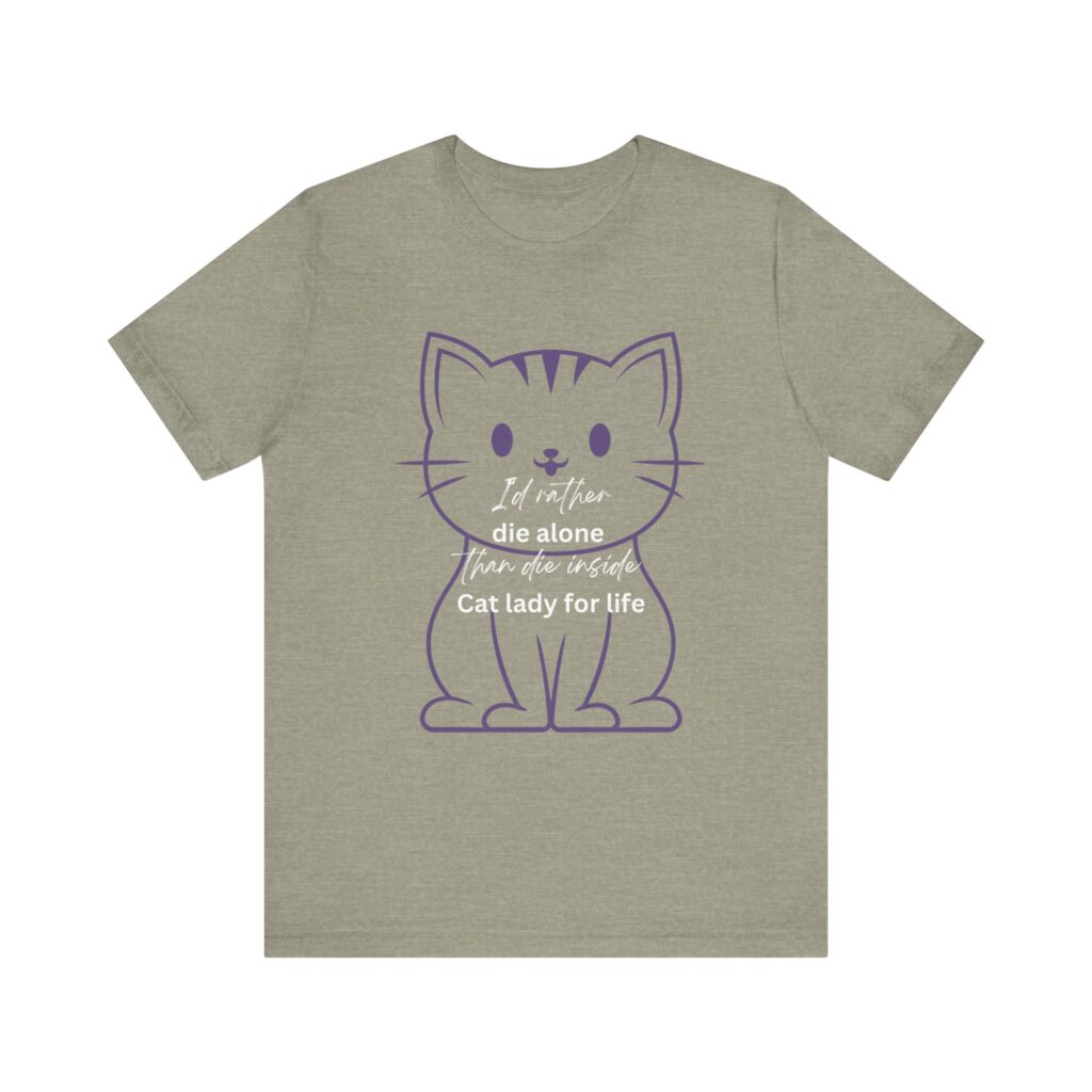 I'd Rather Die Alone than Die Inside - Cat lady for life - Shirts for Smashing the Patriarchy