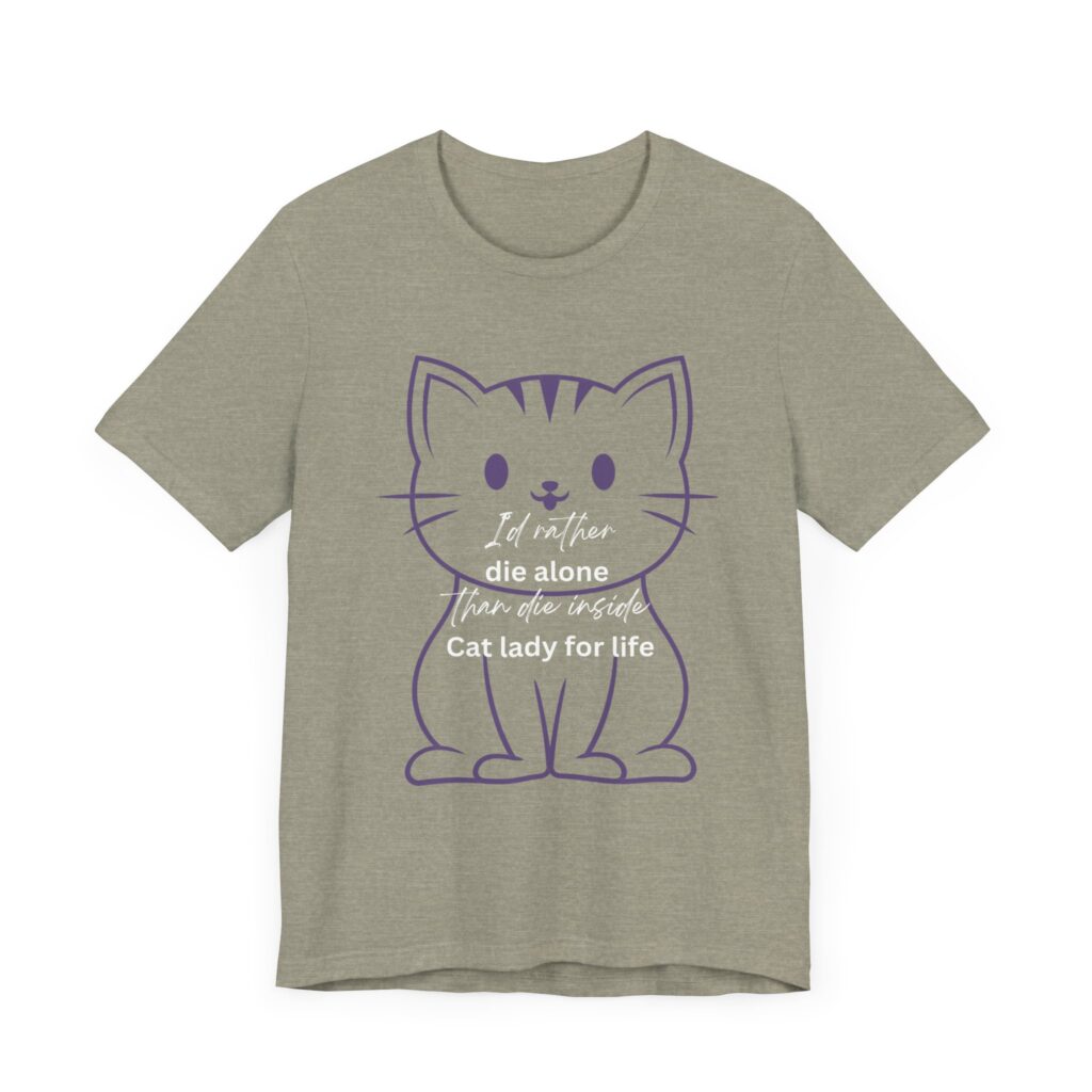 I'd Rather Die Alone than Die Inside - Cat lady for life - Shirts for Smashing the Patriarchy