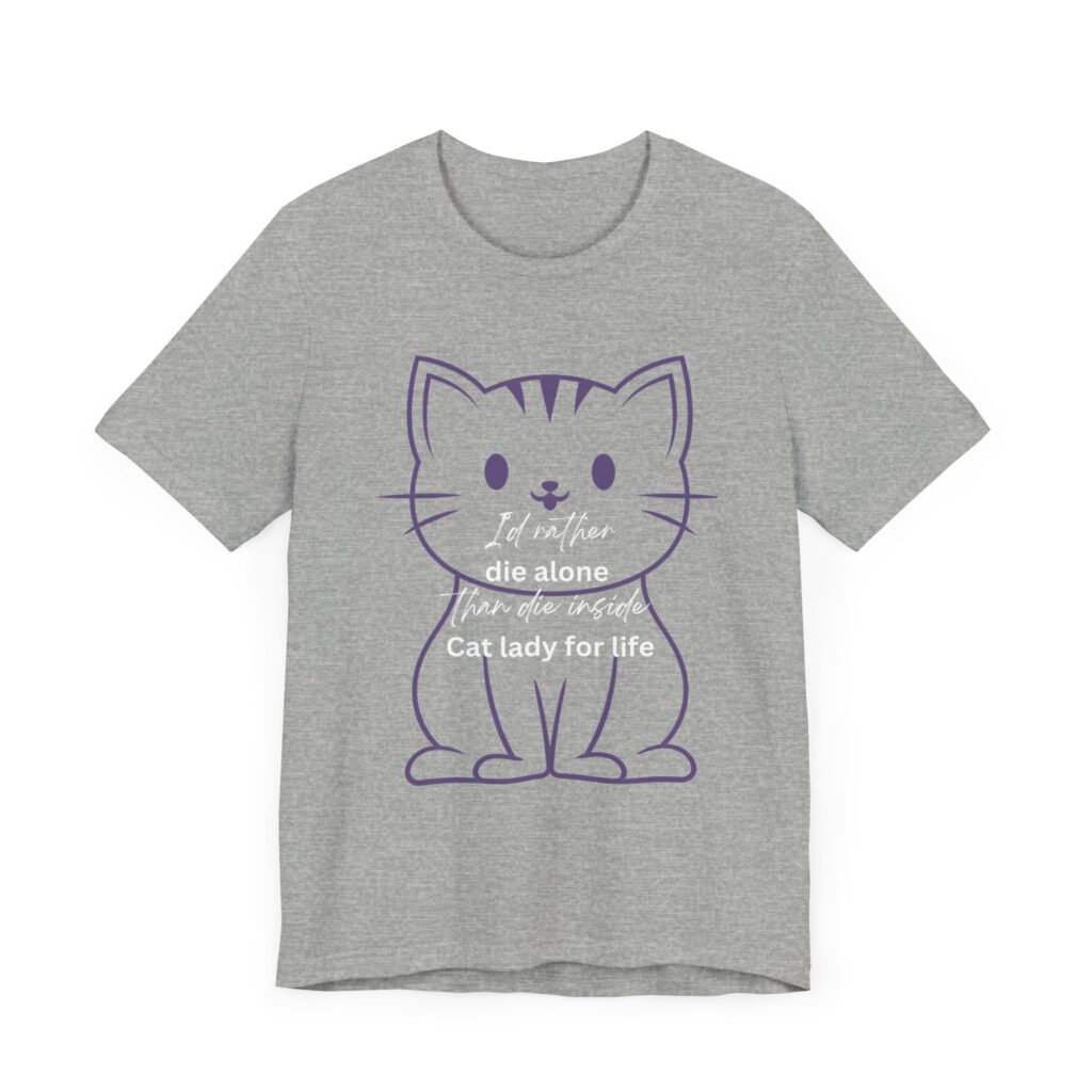 I'd Rather Die Alone than Die Inside - Cat lady for life - Shirts for Smashing the Patriarchy