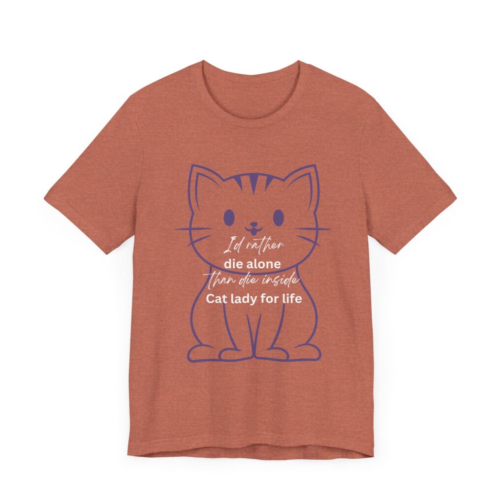 I'd Rather Die Alone than Die Inside - Cat lady for life - Shirts for Smashing the Patriarchy