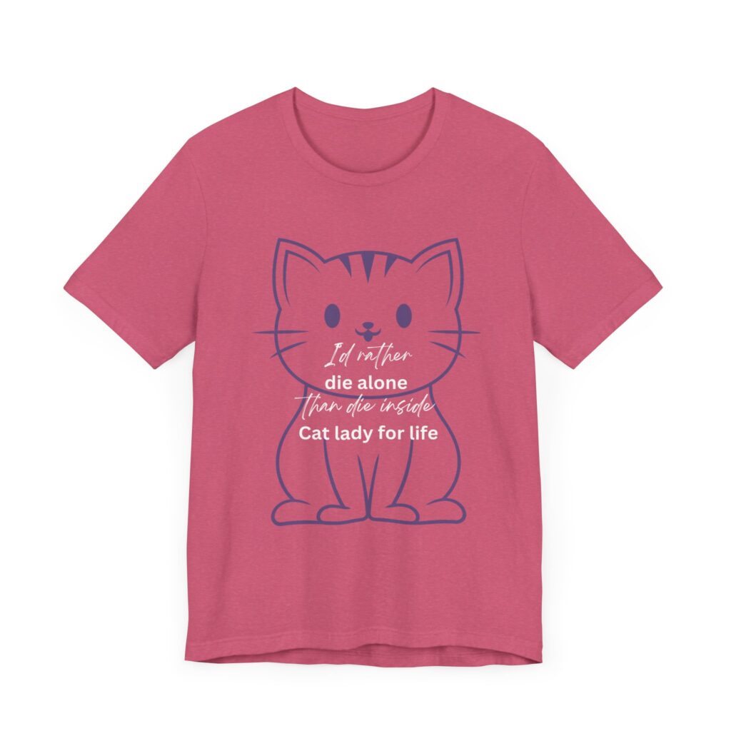 I'd Rather Die Alone than Die Inside - Cat lady for life - Shirts for Smashing the Patriarchy