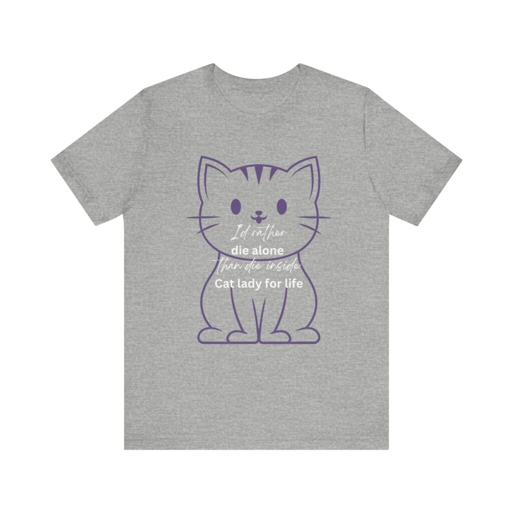 I'd Rather Die Alone than Die Inside - Cat lady for life - Shirts for Smashing the Patriarchy